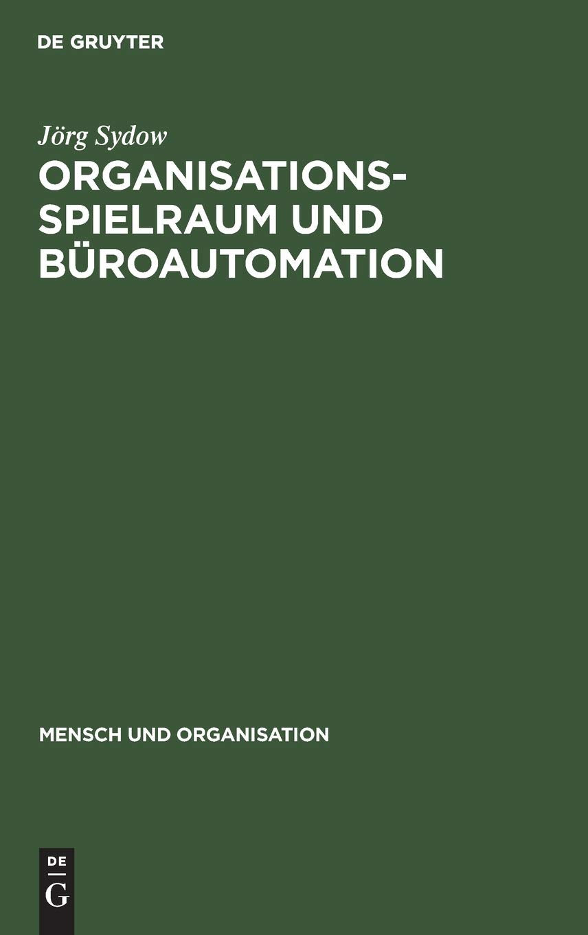 Organisationsspielraum und Broautomation: Zur Bedeutung von Spielrumen bei der Organisation automatisierter Broarbeit (Mensch un,New