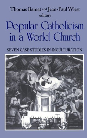 Popular Catholicism in a World Church: Seven Case Studies Inculturation (Faith and Cultures Series),Used