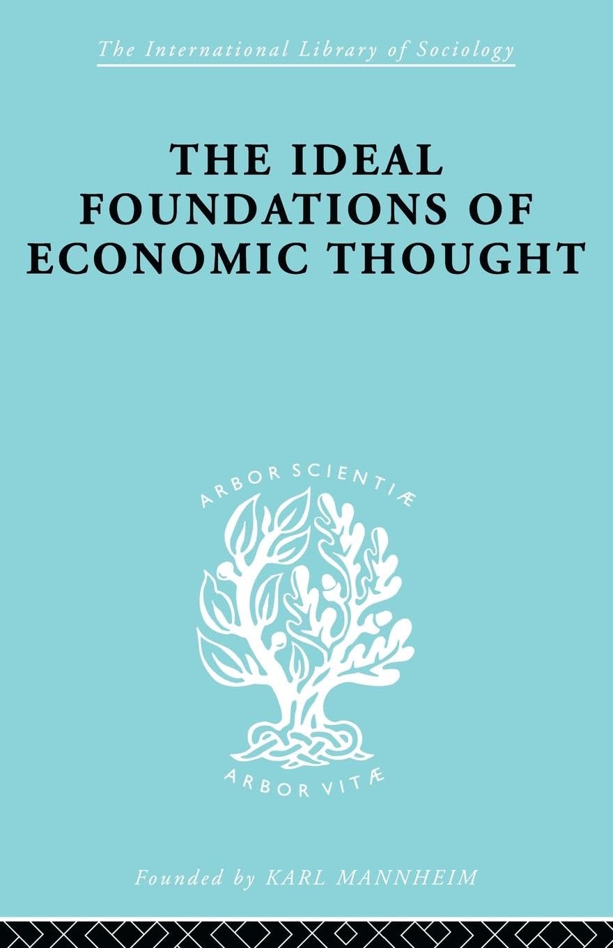The Ideal Foundations Of Economic Thought (International Library Of Sociology),New