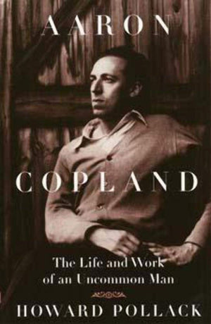 Aaron Copland: The Life and Work of an Uncommon Man (Music in American Life),Used
