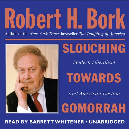 Slouching Towards Gomorrah: Modern Liberalism and American Decline,Used