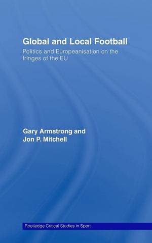 Global and Local Football: Politics and Europeanization on the Fringes of the EU (Routledge Critical Studies in Sport),Used