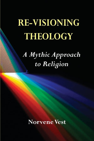 Revisioning Theology: A Mythic Approach To Religion,New