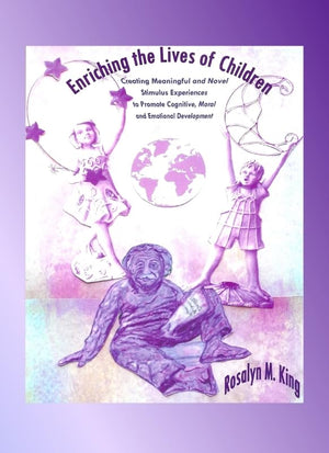 Enriching the Lives of Children: Creating Meaningful and Novel Stimulus Experiences to Promote Cognitive, Moral and Emotional De,Used