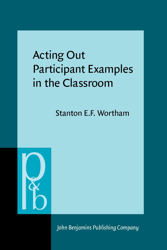 Acting Out Participant Examples in the Classroom (Pragmatics & Beyond New Series),Used