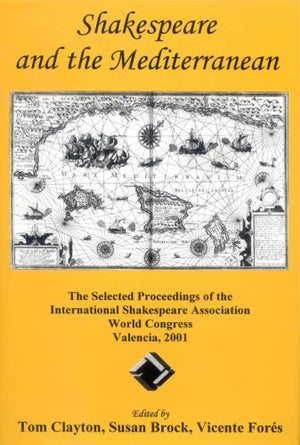 Shakespeare And The Mediterranean: The Selected Proceedings Of The International Shakespeare Association World Congress, Valenci,Used