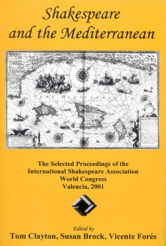 Shakespeare and the Mediterranean: The Selected Proceedings of the International Shakespeare Association World Congress, Valenci,New