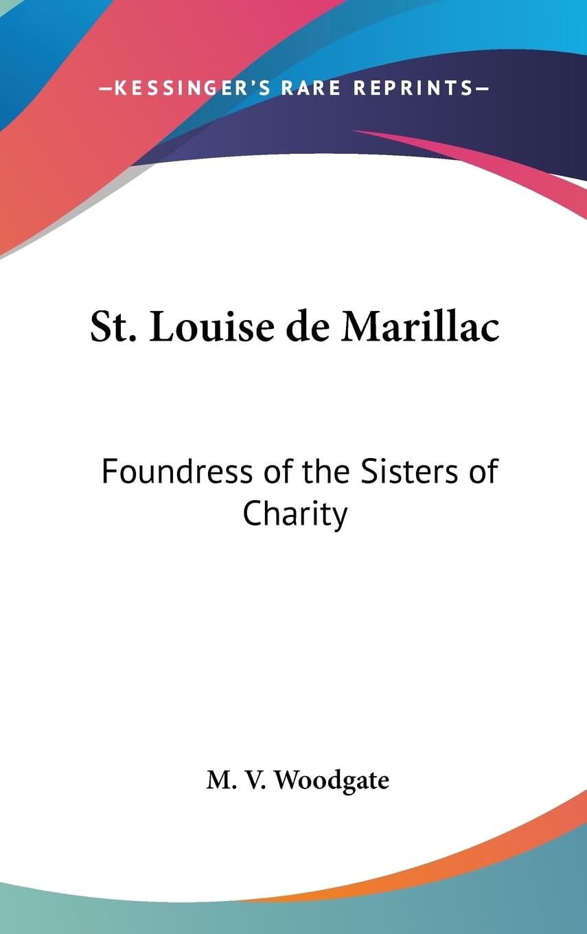 St. Louise De Marillac: Foundress Of The Sisters Of Charity,New