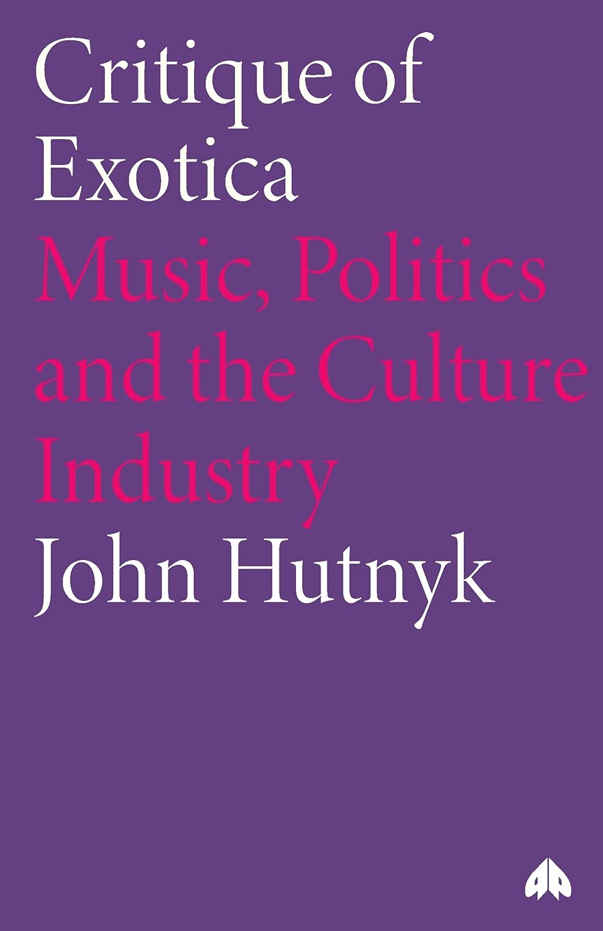 Critique of Exotica: Music, Politics and the Culture Industry,Used
