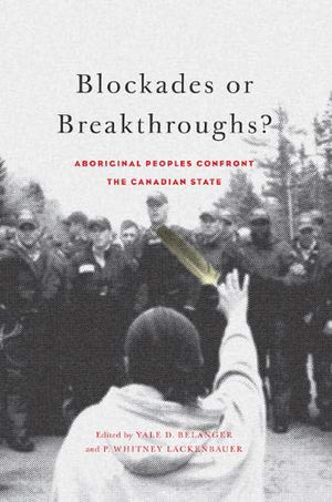 Blockades or Breakthroughs?: Aboriginal Peoples Confront the Canadian State,Used