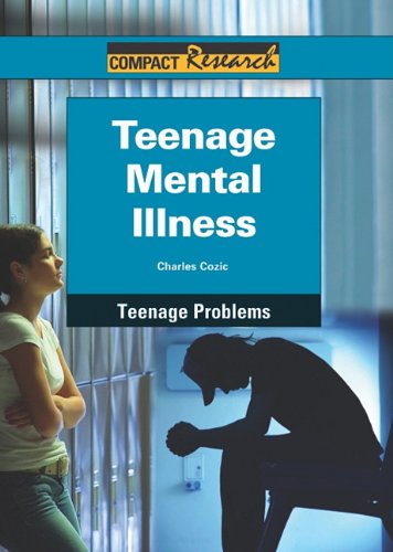 Teenage Mental Illness (Compact Research: Teenage Problems),New
