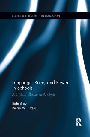 Language, Race, And Power In Schools: A Critical Discourse Analysis (Routledge Research In Education),New