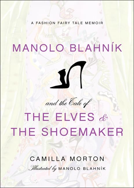 Manolo Blahnik and the Tale of the Elves and the Shoemaker: A Fashion Fairy Tale Memoir,Used