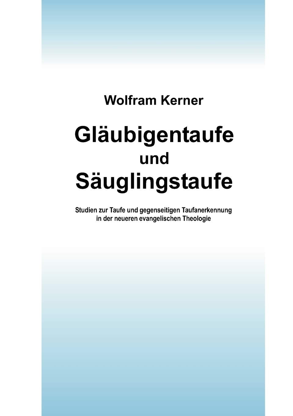 Glubigentaufe und Suglingstaufe: Studien zur Taufe und gegenseitigen Taufanerkennung in der neueren evangelischen Theologie (Ger,Used