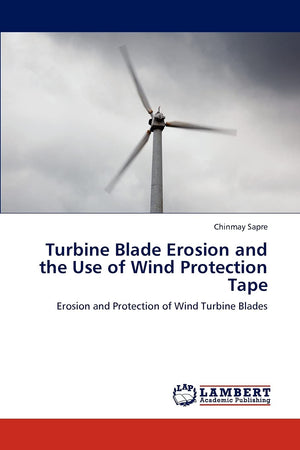 Turbine Blade Erosion and the Use of Wind Protection Tape: Erosion and Protection of Wind Turbine Blades,Used