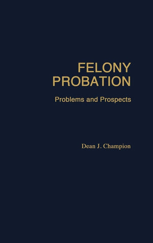 Felony Probation: Problems And Prospects,Used