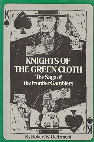 Knights of the Green Cloth: The Saga of the Frontier Gamblers,New