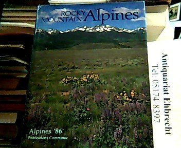 Rocky Mountain Alpines: Choice Rock Garden Plants of the Rocky Mountains in the Wild and in the Garden,Used