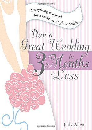 Plan a Great Wedding in Three Months or Less: Everything You Need for a Bride on a Tight Schedule,Used