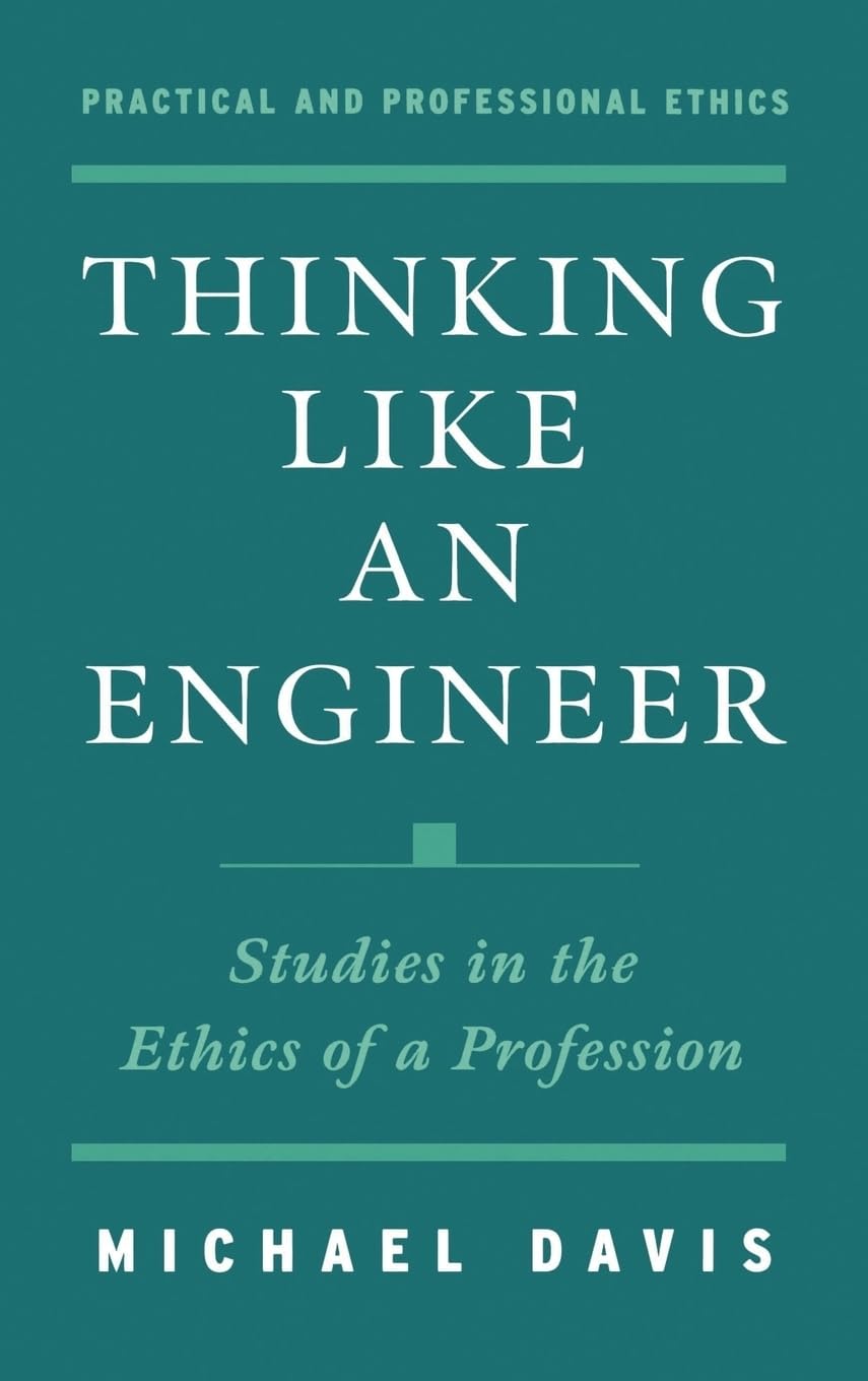 Thinking Like an Engineer: Studies in the Ethics of a Profession (Practical and Professional Ethics),Used