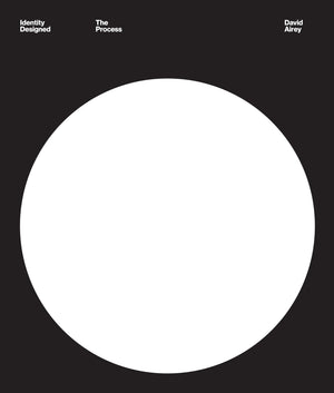 Identity Designed: The Process: Research, Strategy, Design, Implementation,New