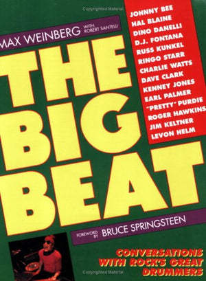 The Big Beat: Conversations With Rock'S Great Drummers,New
