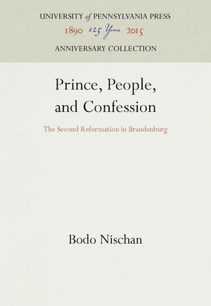 Prince, People, And Confession: The Second Reformation In Brandenburg (Anniversary Collection),Used