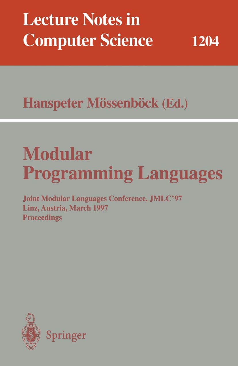 Modular Programming Languages: Joint Modular Languages Conference, JMLC'97 Linz, Austria, March 1921, 1997, Proceedings (Lectur,Used