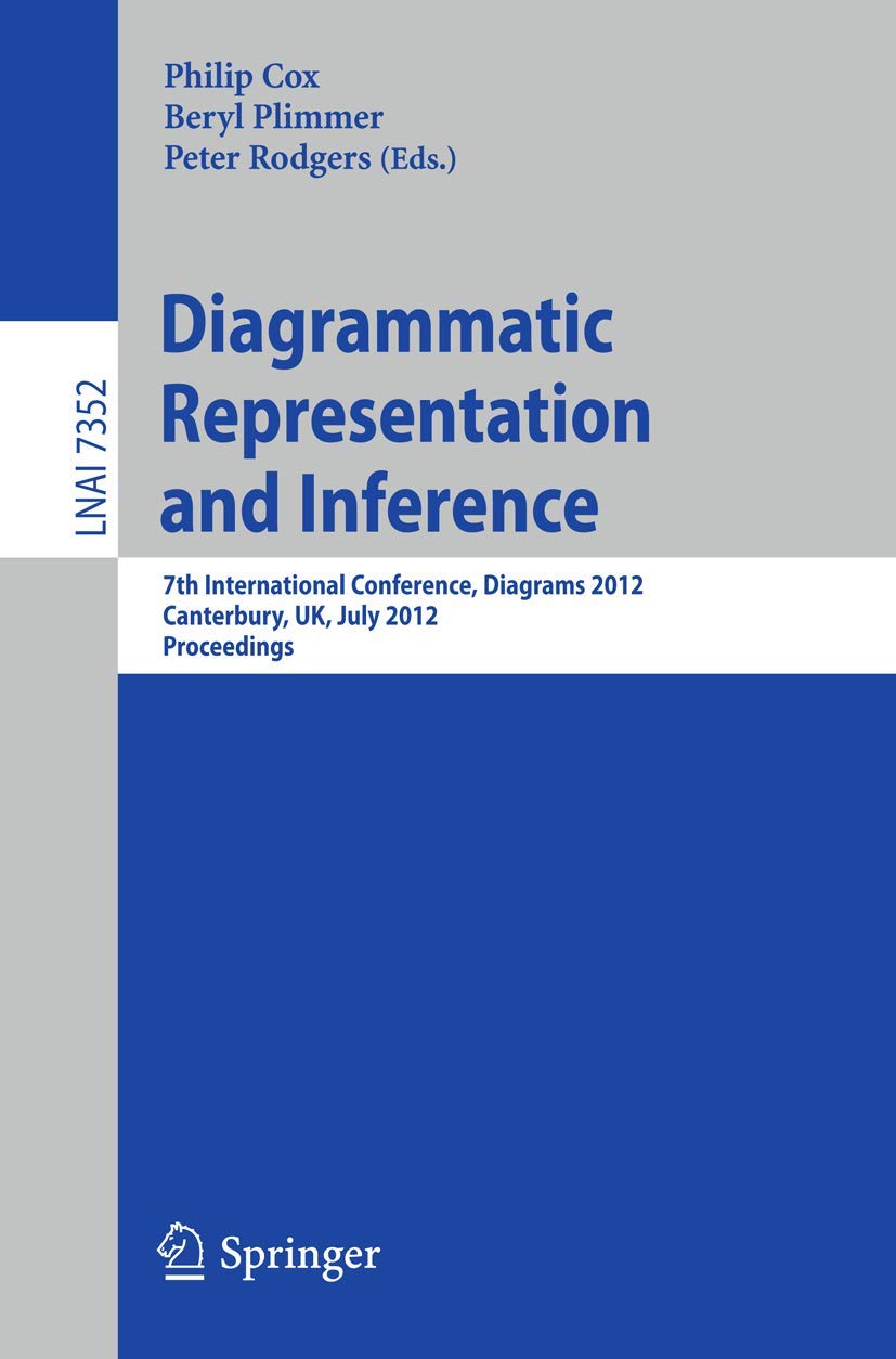 Diagrammatic Representation and Inference: 7th International Conference, Diagrams 2012, Canterbury, UK, July 26, 2012, Proceedi,Used