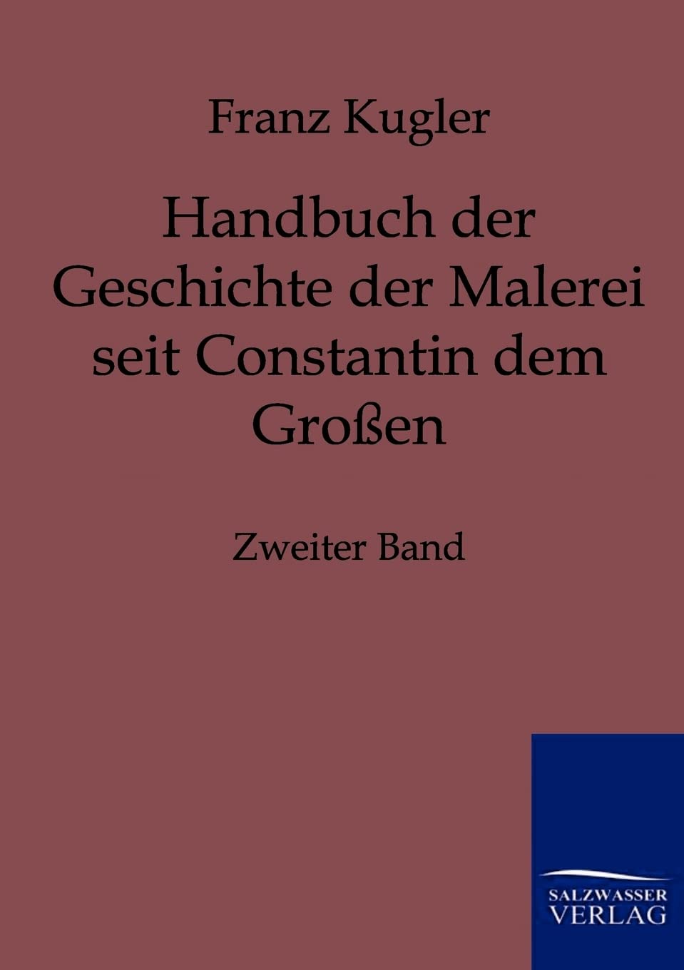 Handbuch der Geschichte der Malerei seit Constantin dem Groen (German Edition),Used