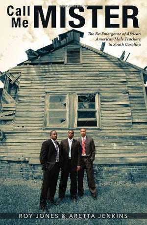 Call Me Mister: The Reemergence Of African American Male Teachers In South Carolina
