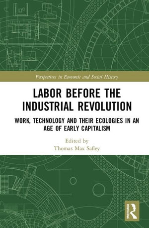 Labor Before The Industrial Revolution: Work, Technology And Their Ecologies In An Age Of Early Capitalism (Perspectives In Econ,Used