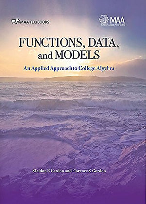 Functions, Data And Models: An Applied Approach To College Algebra
