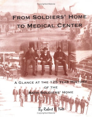 From Soldiers' Home To Medical Center (A Glance At The 125 Year History Of The Bath Soldiers' Home),Used
