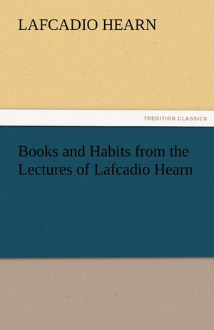 Books and Habits from the Lectures of Lafcadio Hearn,Used