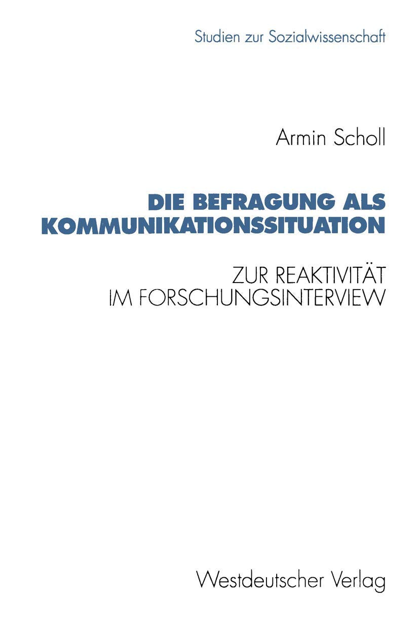 Die Befragung Als Kommunikationssituation: Zur Reaktivitt Im Forschungsinterview (Studien Zur Sozialwissenschaft, 109) (German E,Used