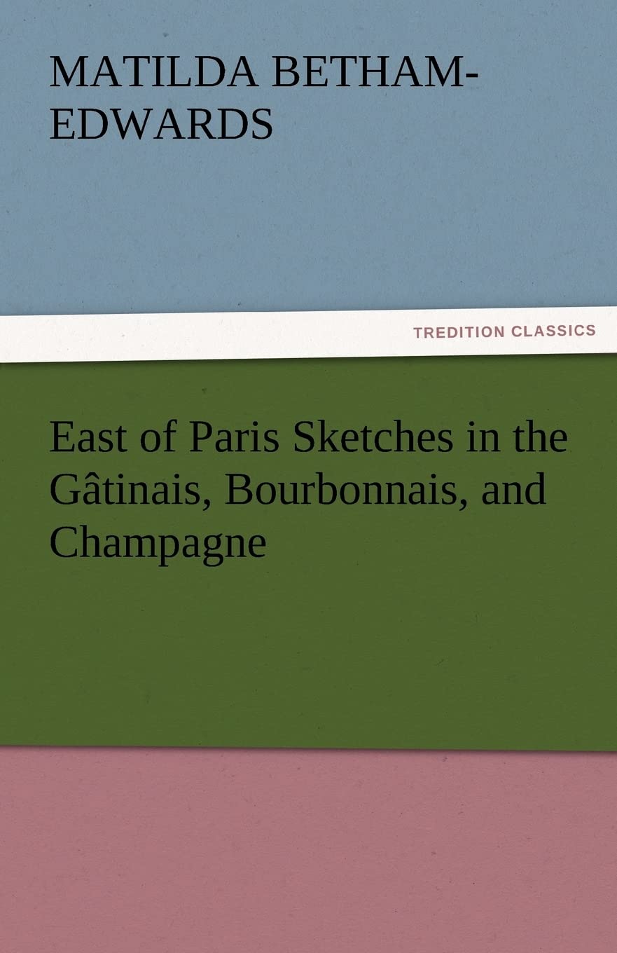 East of Paris Sketches in the Gatinais, Bourbonnais, and Champagne,Used