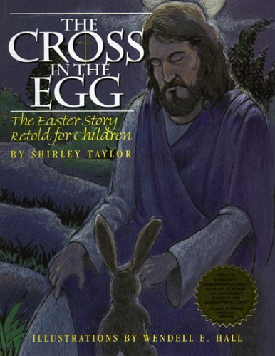Cross In The Egg: The Easter Story Retold For Children,New