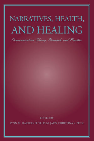 Narratives, Health, And Healing: Communication Theory, Research, And Practice (Lea'S Communication Series),Used
