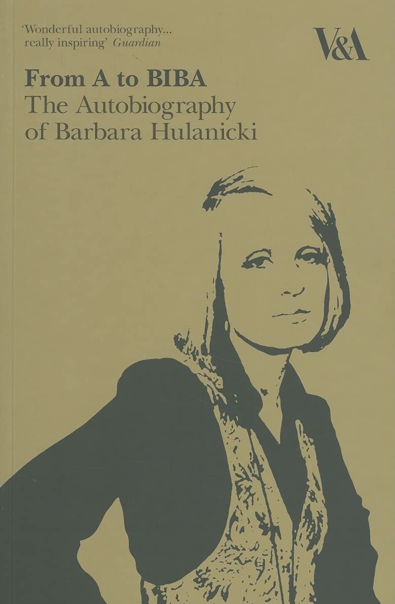 From A to Biba: The Autobiography of Barbara Hulanicki,Used