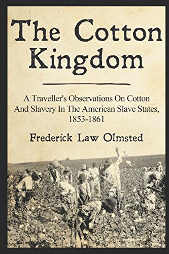 The Cotton Kingdom: A Travellers Observations On Cotton And Slavery In The American Slave States, 18531861,Used