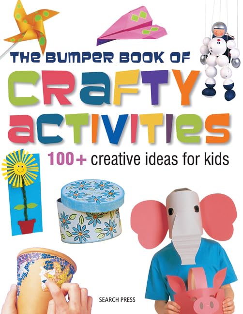 The Bumper Book Of Crafty Activities: 100+ Creative Ideas For Kids,Used