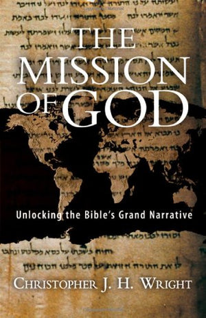 The Mission Of God: Unlocking The Bible'S Grand Narrative,New