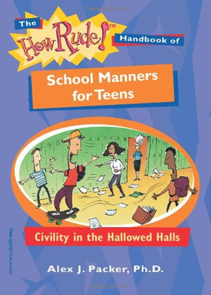 The How Rude! Handbook Of School Manners For Teens: Civility In The Hallowed Halls (The How Rude! Handbooks For Teens),Used