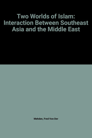 Two Worlds Of Islam: Interaction Between Southeast Asia And The Middle East,Used