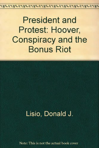 The President and protest;: Hoover, conspiracy, and the Bonus Riot,Used