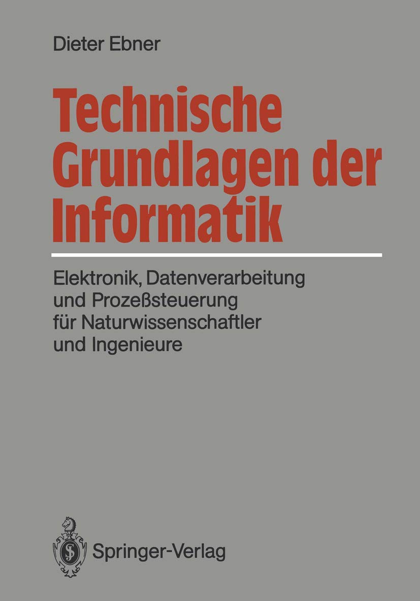 Technische Grundlagen Der Informatik: Elektronik, Datenverarbeitung Und Prozesteuerung Fr Naturwissenschaftler Und Ingenieure (G,Used