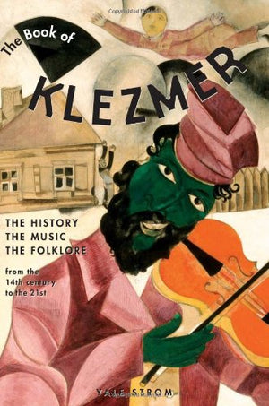 The Book Of Klezmer: The History, The Music, The Folklore