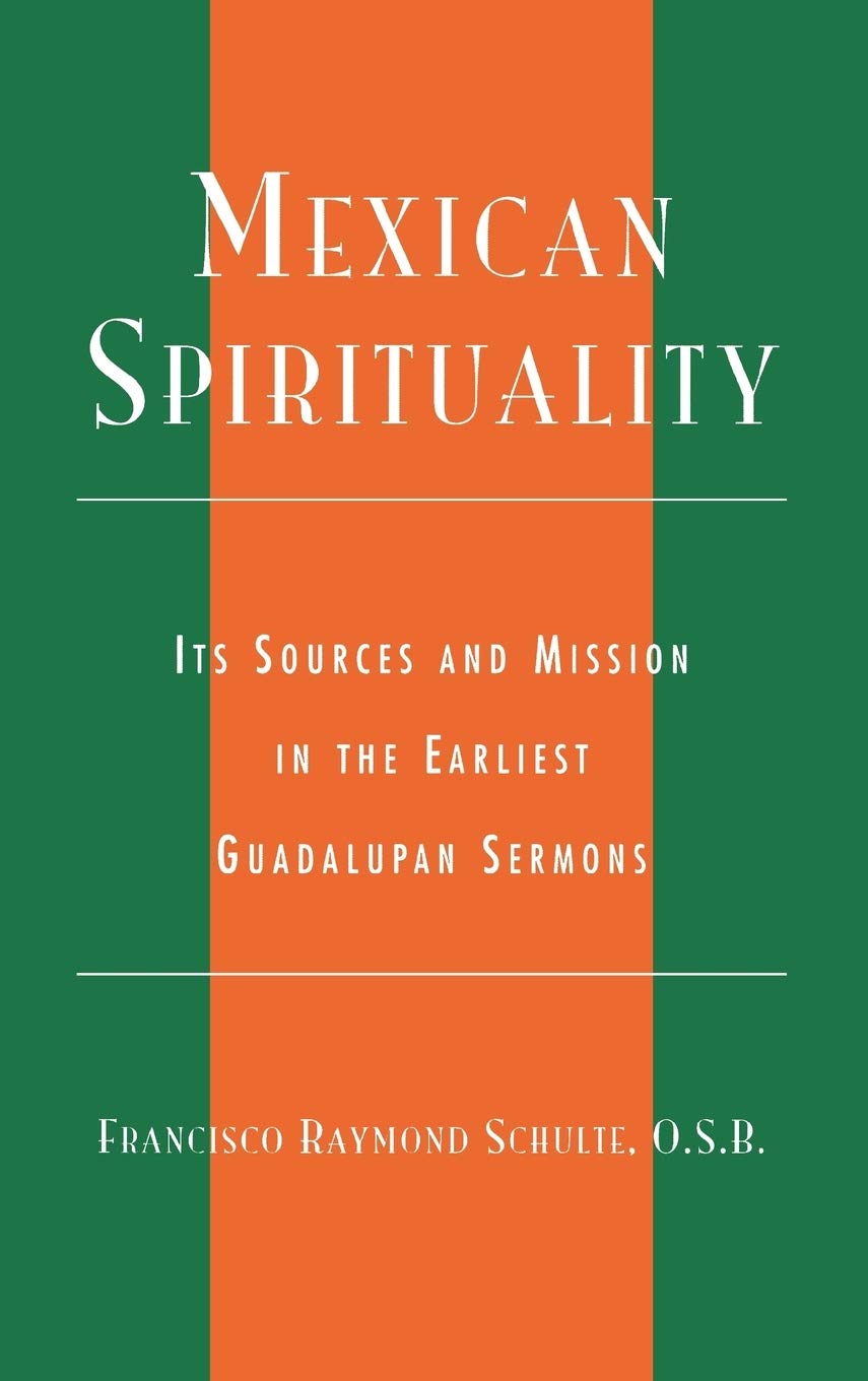 Mexican Spirituality: Its Sources And Mission In The Earliest Guadalupan Sermons (Celebrating Faith: Explorations In Latino Spir,New