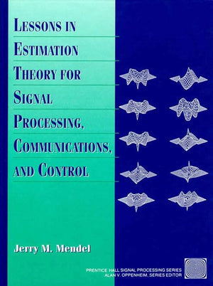 Lessons in Estimation Theory for Signal Processing, Communications, and Control,New